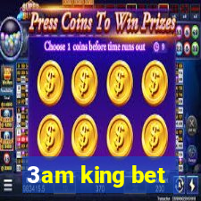 3am king bet